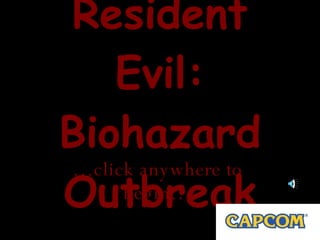 Resident Evil: Biohazard Outbreak … click anywhere to begin… 