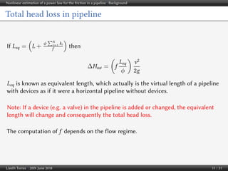 Nonlinear estimation of a power law for the friction in a pipeline | Background
Total head loss in pipeline
If Leq = L +
φ...