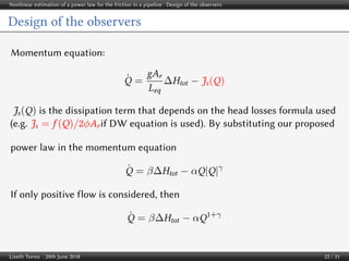 Nonlinear estimation of a power law for the friction in a pipeline | Design of the observers
Design of the observers
Momen...