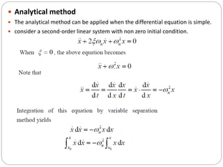  Analytical method
 The analytical method can be applied when the differential equation is simple.
 consider a second-order linear system with non zero initial condition.
 