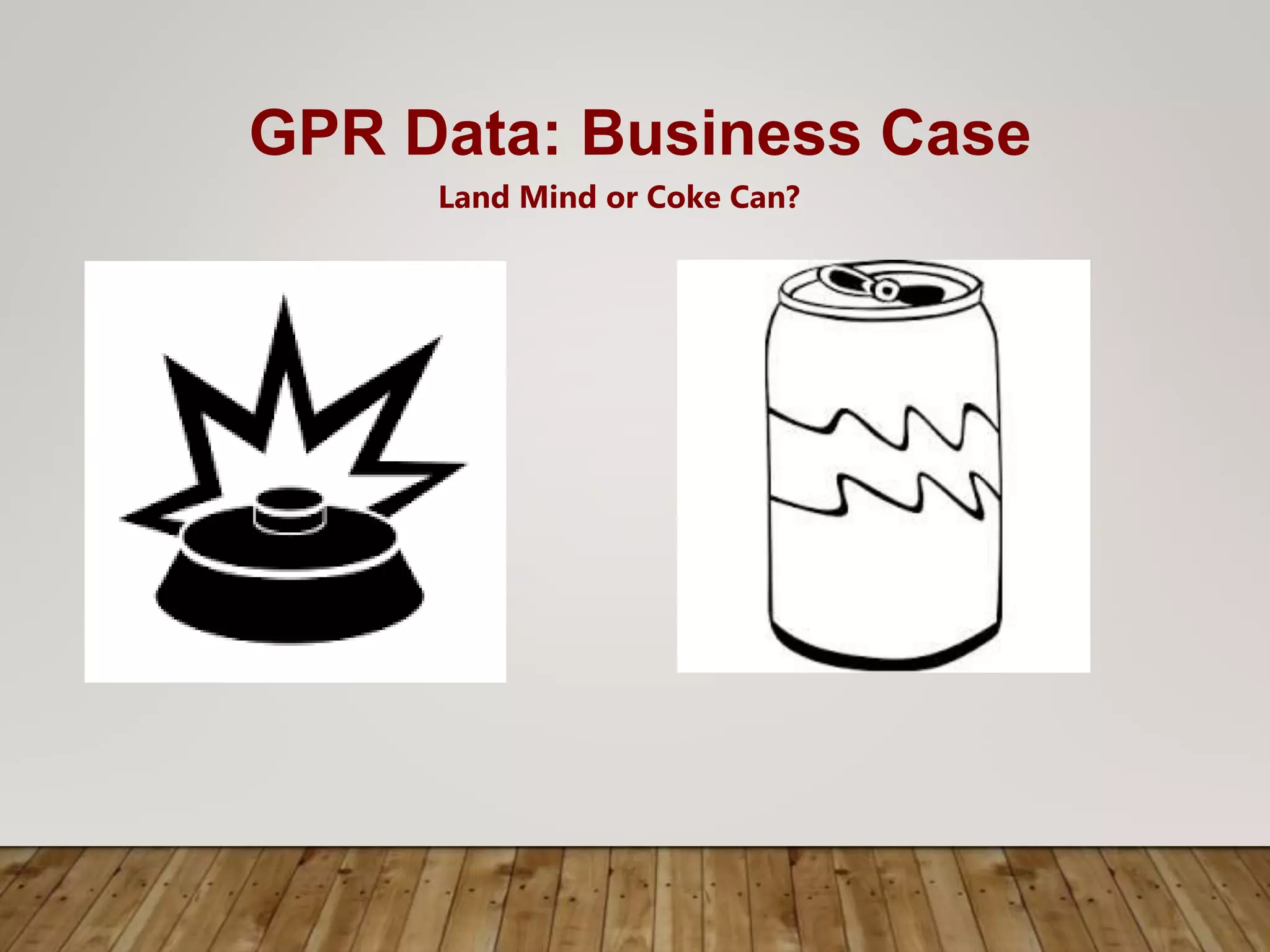 GPR Data: Business Case
Land Mind or Coke Can?
 