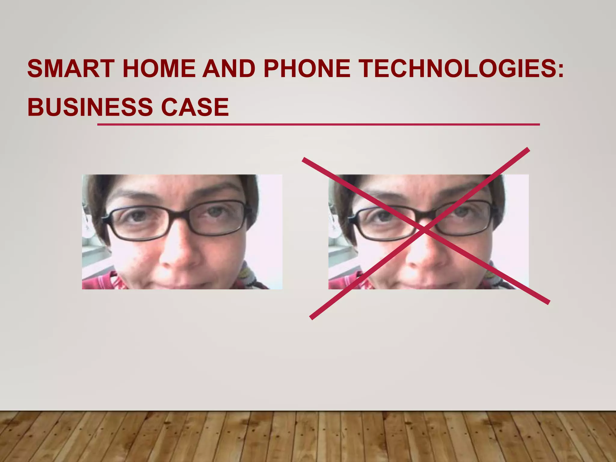 SMART HOME AND PHONE TECHNOLOGIES:
BUSINESS CASE
 