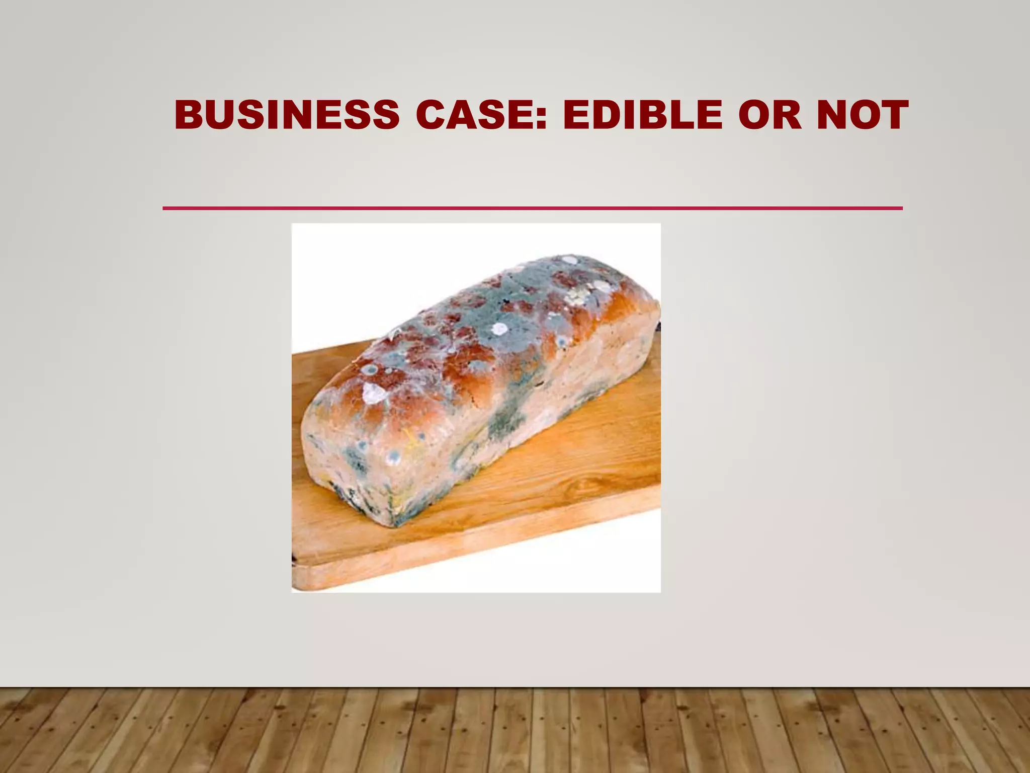 BUSINESS CASE: EDIBLE OR NOT
 
