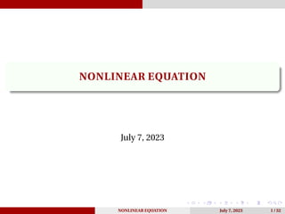 NONLINEAR EQUATION
July 7, 2023
NONLINEAR EQUATION July 7, 2023 1 / 32
 