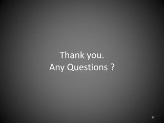 Thank you.
Any Questions ?



                  30
 