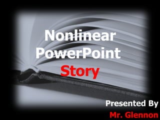 Nonlinear PowerPoint  Story Presented By Mr. Glennon 