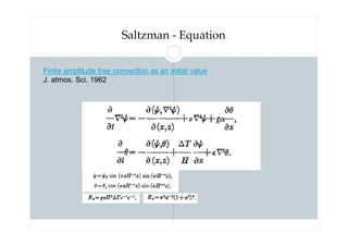 Saltzman - Equation
Finite amplitude free convection as an initial value
J. atmos. Sci, 1962
 