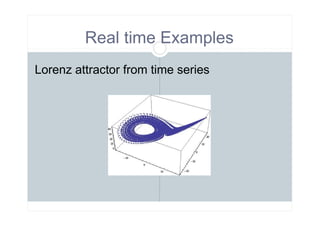 Real time Examples
Lorenz attractor from time series
 