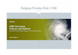 Hedging Weather Risk CME
 