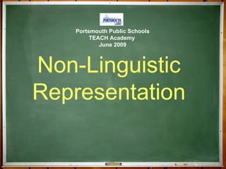 Non-Linguistic  Representation  Portsmouth Public Schools TEACH Academy  June 2009 