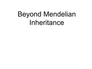Beyond Mendelian
Inheritance
 