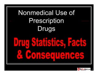 Nonmedical Use of
   Prescription
      Drugs




                    1
 