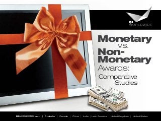 Monetary
vs.
Non-
Monetary
Awards:
BIWORLDWIDE.com | Australia | Canada | China | India | Latin America | United Kingdom | United States
Comparative
Studies
 