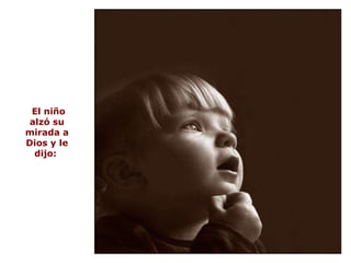 El niño alzó su mirada a Dios y le dijo:  