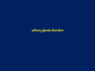 salivary glands disorders
 