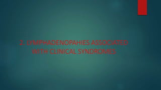 2. LYMPHADENOPAHIES ASSOCIATED
WITH CLINICAL SYNDROMES
 