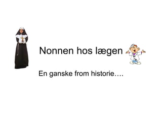 Nonnen hos lægen En ganske from historie…. 
