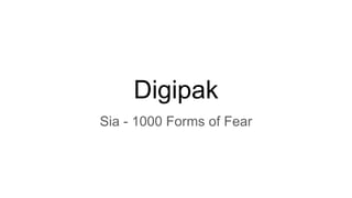 Digipak
Sia - 1000 Forms of Fear
 