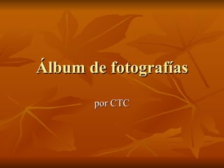 Álbum de fotografías por CTC 
