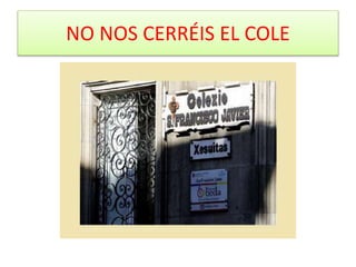 NO NOS CERRÉIS EL COLE
 