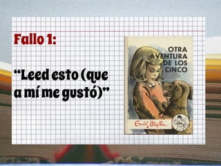 Fallo1:
“Leedesto(que
amímegustó)”
 