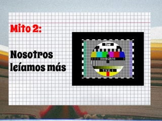Mito2:
Nosotros
leíamosmás
 