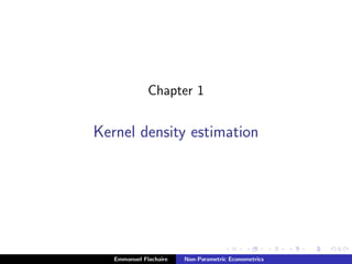 Chapter 1
Kernel density estimation
Emmanuel Flachaire Non-Parametric Econometrics
 