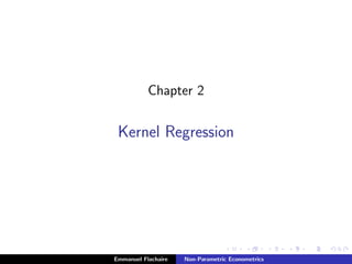 Chapter 2
Kernel Regression
Emmanuel Flachaire Non-Parametric Econometrics
 