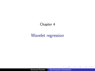 Chapter 4
Wavelet regression
Emmanuel Flachaire Non-Parametric Econometrics
 