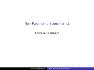 Non-Parametric Econometrics
Emmanuel Flachaire
Emmanuel Flachaire Non-Parametric Econometrics
 