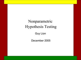Nonparametric  Hypothesis Testing Guy Lion  December 2005 