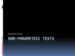 Non-Parametric Tests Ryan Sain, Ph.D 