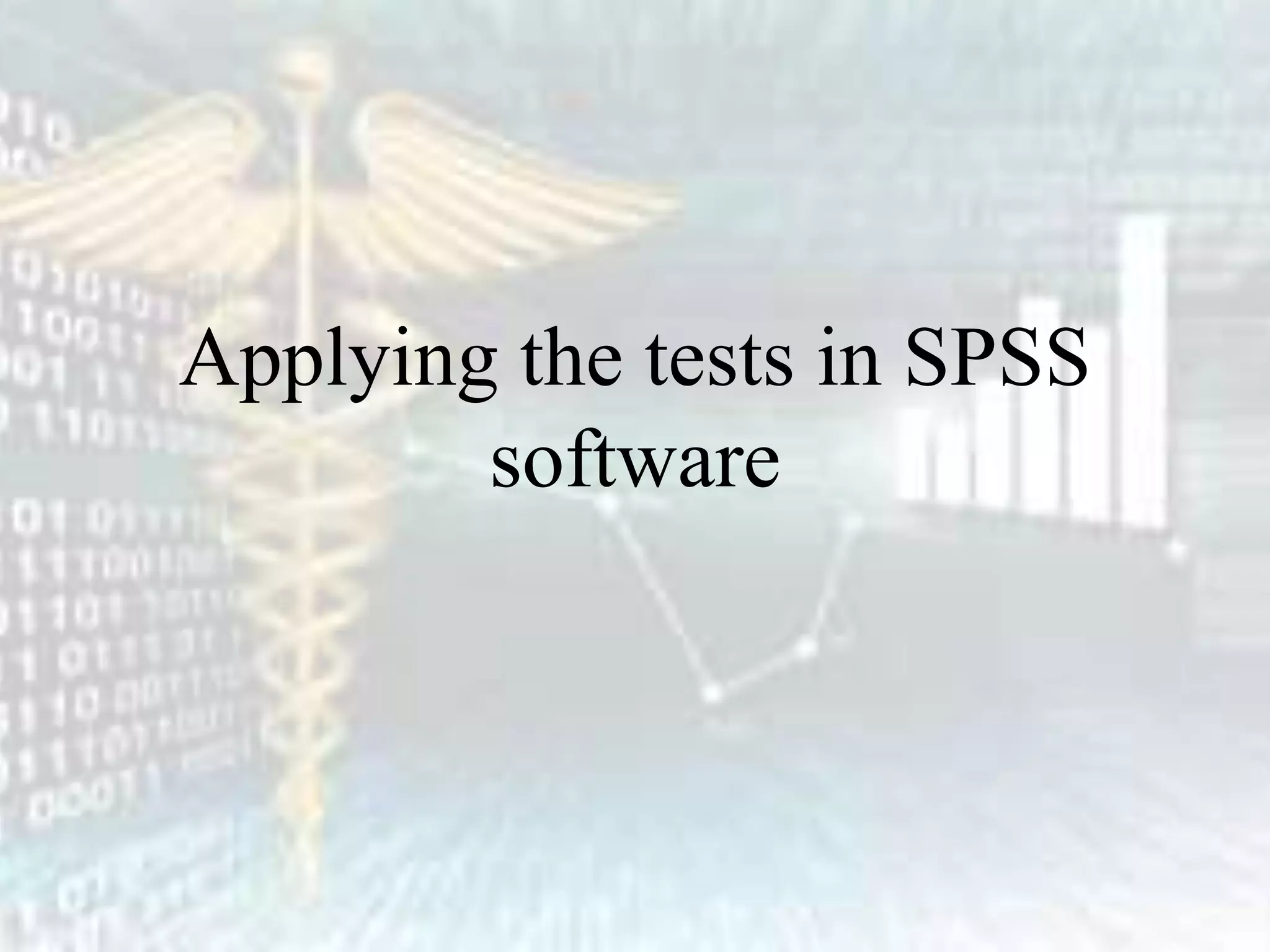 Applying the tests in SPSS
software
 