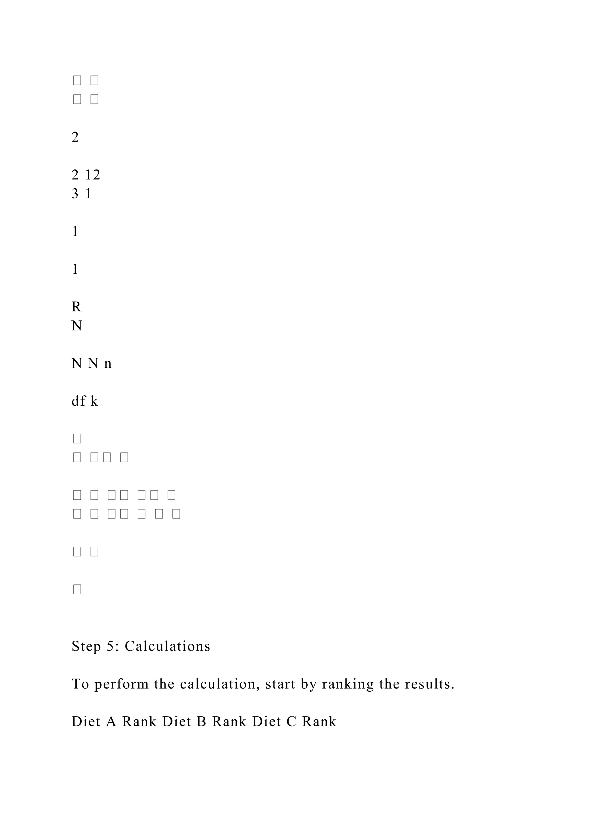 2
2 12
3 1
1
1
R
N
N N n
df k
Step 5: Calculations
To perform the calculation, start by ranking the results.
Diet A Rank Diet B Rank Diet C Rank
 