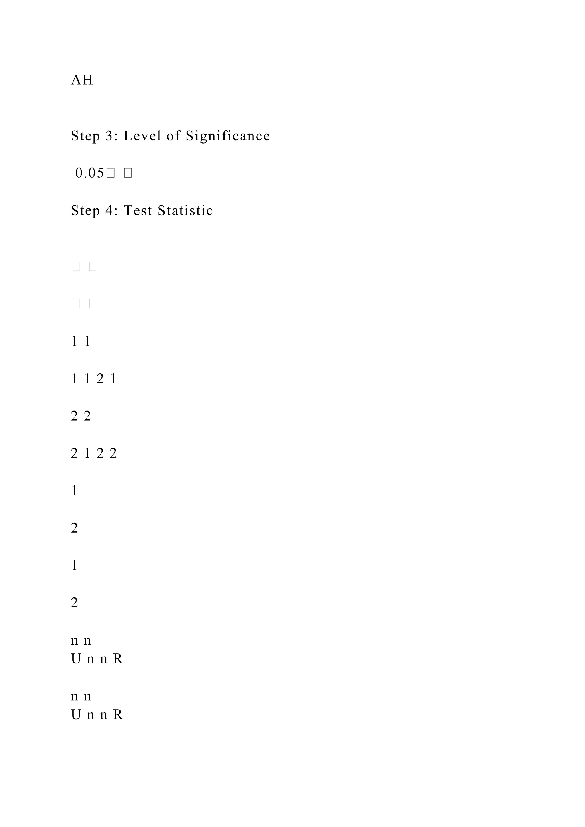 AH
Step 3: Level of Significance
Step 4: Test Statistic
1 1
1 1 2 1
2 2
2 1 2 2
1
2
1
2
n n
U n n R
n n
U n n R
 