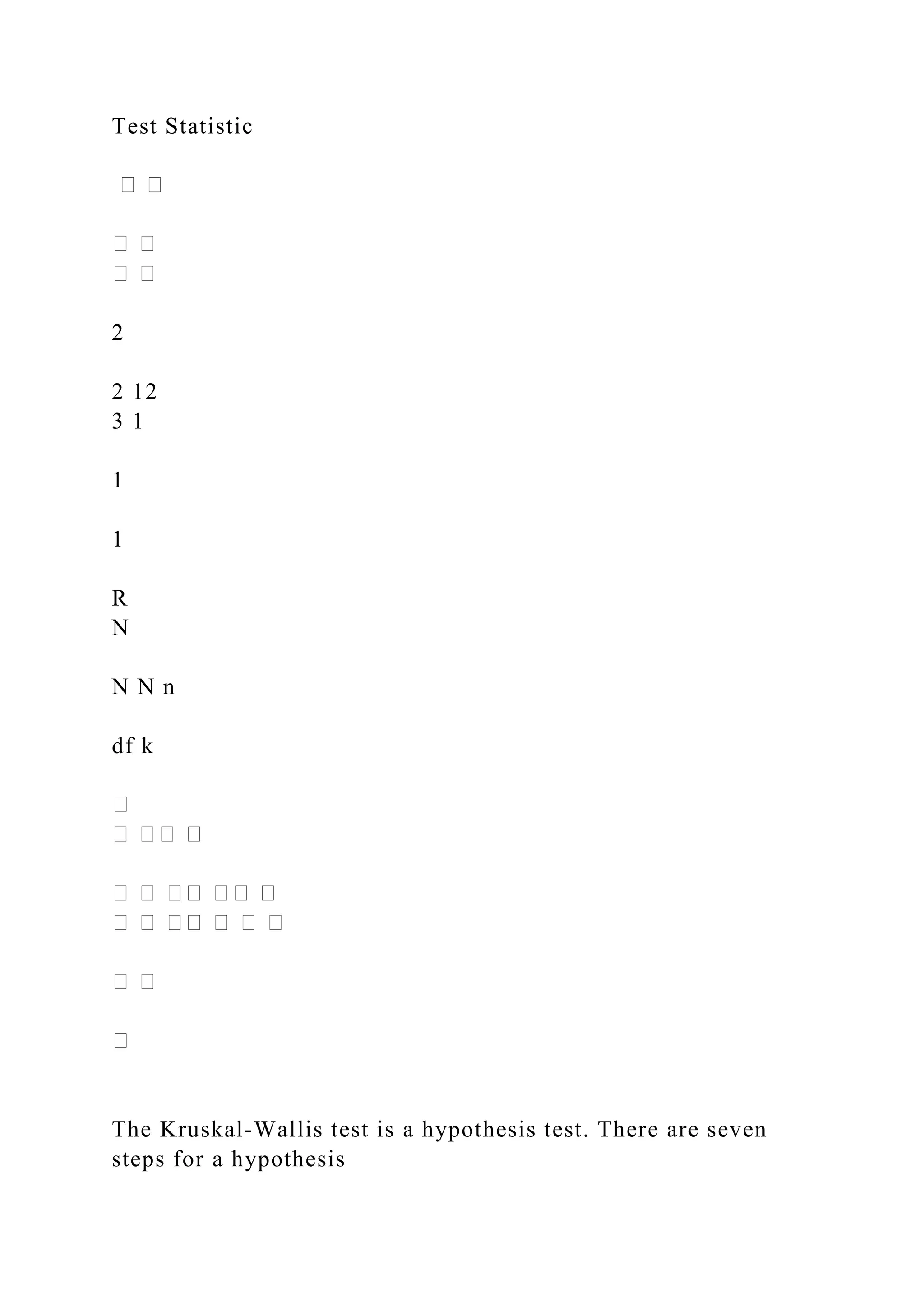 Test Statistic
2
2 12
3 1
1
1
R
N
N N n
df k
The Kruskal-Wallis test is a hypothesis test. There are seven
steps for a hypothesis
 