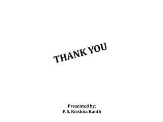 Presented by:
P. S. Krishna Kanth
 