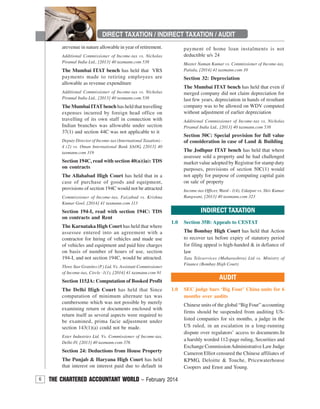 6 THE CHARTERED ACCOUNTANT WORLD – February 2014
DIRECT TAXATION / INDIRECT TAXATION / AUDIT
arevenue in nature allowable in year of retirement.
Additional Commissioner of Income-tax vs. Nicholas
Piramal India Ltd., [2013] 40 taxmann.com 538
The Mumbai ITAT bench has held that VRS
payments made to retiring employees are
allowable as revenue expenditure
Additional Commissioner of Income-tax vs. Nicholas
Piramal India Ltd., [2013] 40 taxmann.com 538
The Mumbai ITATbench has held that travelling
expenses incurred by foreign head office on
travelling of its own staff in connection with
Indian branches was allowable under section
37(1) and section 44C was not applicable to it
Deputy Director of Income-tax (International Taxation) -
4 (2) vs. Oman International Bank SAOG, [2013] 40
taxmann.com 319
Section 194C, read with section 40(a)(ia): TDS
on contracts
The Allahabad High Court has held that in a
case of purchase of goods and equipment,
provisions of section 194C would not be attracted
Commissioner of Income-tax, Faizabad vs. Krishna
Kumar Goel, [2014] 41 taxmann.com 113
Section 194-I, read with section 194C: TDS
on contracts and Rent
The Karnataka High Court has held that where
assessee entered into an agreement with a
contractor for hiring of vehicles and made use
of vehicles and equipment and paid hire charges
on basis of number of hours of use, section
194-I, and not section 194C, would be attracted.
Three Star Granites (P.) Ltd. Vs. Assistant Commissioner
of Income-tax, Circle -1(1), [2014] 41 taxmann.com 91
Section 115JA: Computation of Booked Profit
The Delhi High Court has held that Since
computation of minimum alternate tax was
cumbersome which was not possible by merely
examining return or documents enclosed with
return itself as several aspects were required to
be examined, prima facie adjustment under
section 143(1)(a) could not be made.
Ester Industries Ltd. Vs. Commissioner of Income-tax,
Delhi-IV, [2013] 40 taxmann.com 376
Section 24: Deductions from House Property
The Punjab & Haryana High Court has held
that interest on interest paid due to default in
payment of home loan instalments is not
deductible u/s 24
Master Naman Kumar vs. Commissioner of Income-tax,
Patiala, [2014] 41 taxmann.com 10
Section 32: Depreciation
The Mumbai ITAT bench has held that even if
merged company did not claim depreciation for
last few years, depreciation in hands of resultant
company was to be allowed on WDV computed
without adjustment of earlier depreciation
Additional Commissioner of Income-tax vs. Nicholas
Piramal India Ltd., [2013] 40 taxmann.com 538
Section 50C: Special provision for full value
of consideration in case of Land & Building
The Jodhpur ITAT bench has held that where
assessee sold a property and he had challenged
market value adopted by Registrar for stamp duty
purposes, provisions of section 50C(1) would
not apply for purpose of computing capital gain
on sale of property
Income-tax Officer, Ward - 1(4), Udaipur vs. Shiv Kumar
Rangwani, [2013] 40 taxmann.com 323
AUDIT
1.0 SEC judge bars ‘Big Four’ China units for 6
months over audits
Chinese units of the global “Big Four” accounting
firms should be suspended from auditing US-
listed companies for six months, a judge in the
US ruled, in an escalation in a long-running
dispute over regulators’ access to documents.In
a harshly worded 112-page ruling, Securities and
Exchange CommissionAdministrative Law Judge
Cameron Elliot censured the Chinese affiliates of
KPMG, Deloitte & Touche, Pricewaterhouse
Coopers and Ernst and Young.
INDIRECT TAXATION
1.0 Section 35B: Appeals to CESTAT
The Bombay High Court has held that Action
to recover tax before expiry of statutory period
for filing appeal is high-handed & in defiance of
law
Tata Teleservices (Maharashtra) Ltd vs. Ministry of
Finance (Bombay High Court)
 