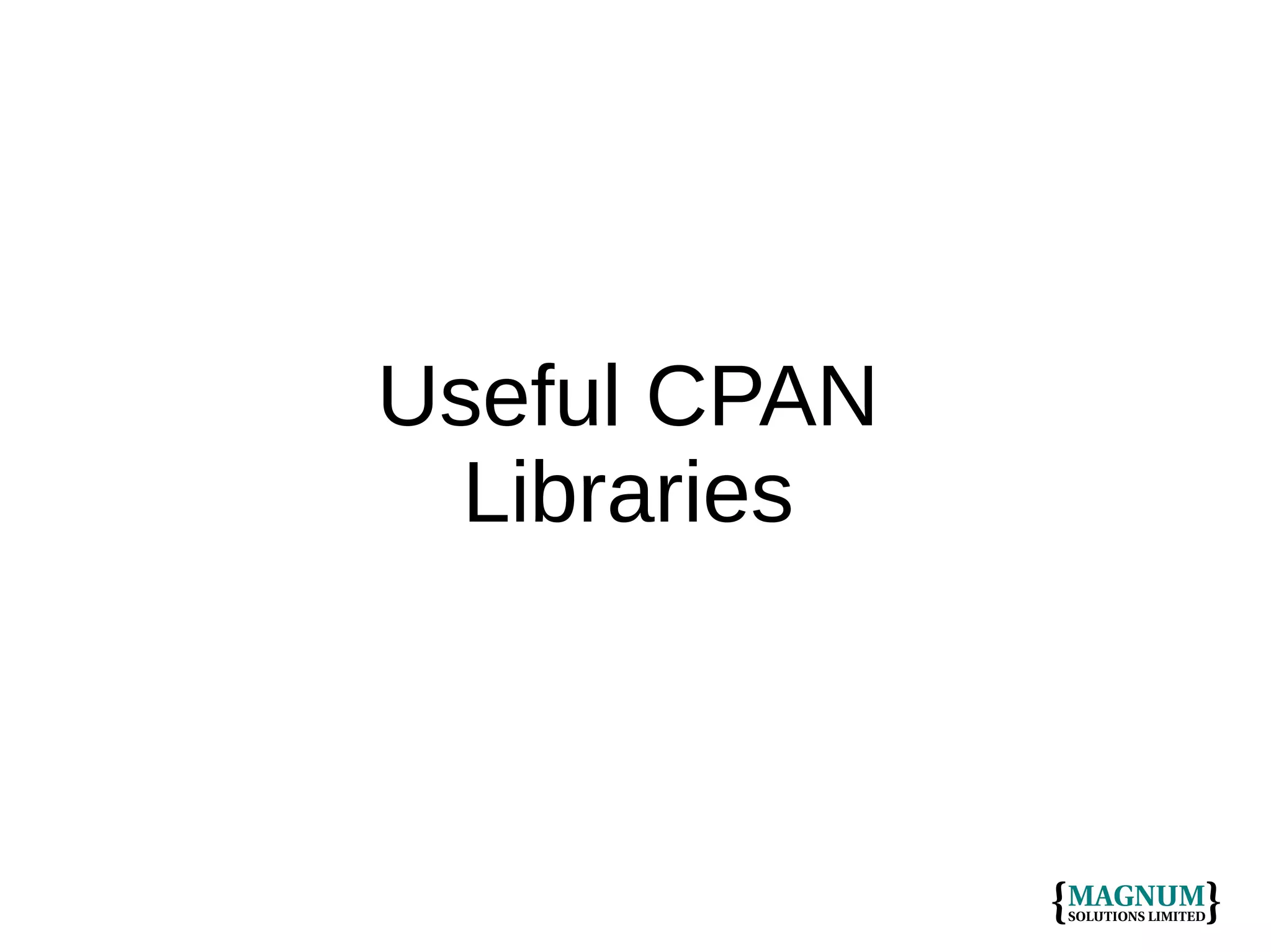 Useful CPAN
Libraries

 