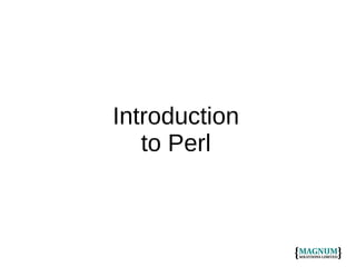 Introduction
to Perl

 