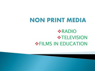 RADIO
TELEVISION
FILMS IN EDUCATION
 