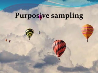Purposive sampling
 