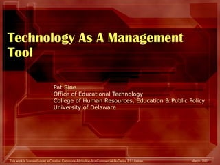 Technology As A Management Tool Pat Sine Office of Educational Technology College of Human Resources, Education & Public Policy University of Delaware 