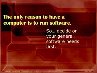 The only reason to have a computer is to run software. So… decide on your general software needs first. 