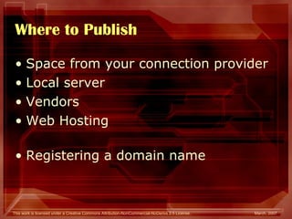 Where to Publish Space from your connection provider Local server Vendors Web Hosting  Registering a domain name 