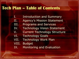 Tech Plan – Table of Contents Introduction and Summary Agency’s Mission Statement Programs and Services Technology Vision Statement Current Technology Structure Technology Goals Technology Work Plan Budget Monitoring and Evaluation 