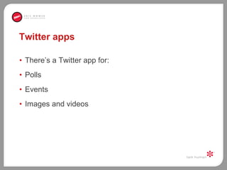 Twitter apps There’s a Twitter app for:  Polls  Events  Images and videos  