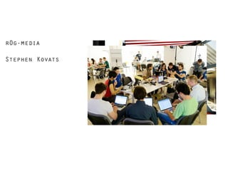 r0g-media
Stephen Kovats

 