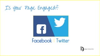 Facebook | Twitter
Is Your Page Engaged?
 