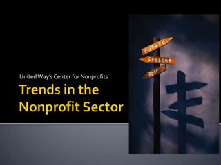 United Way’s Center for Nonprofits Trends in the Nonprofit Sector 